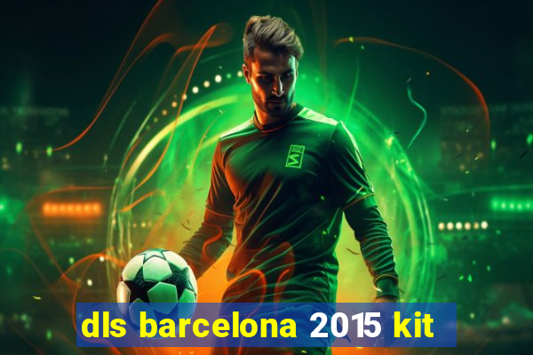 dls barcelona 2015 kit